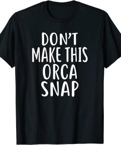 Don"t Make This ORCA Snap T-Shirt